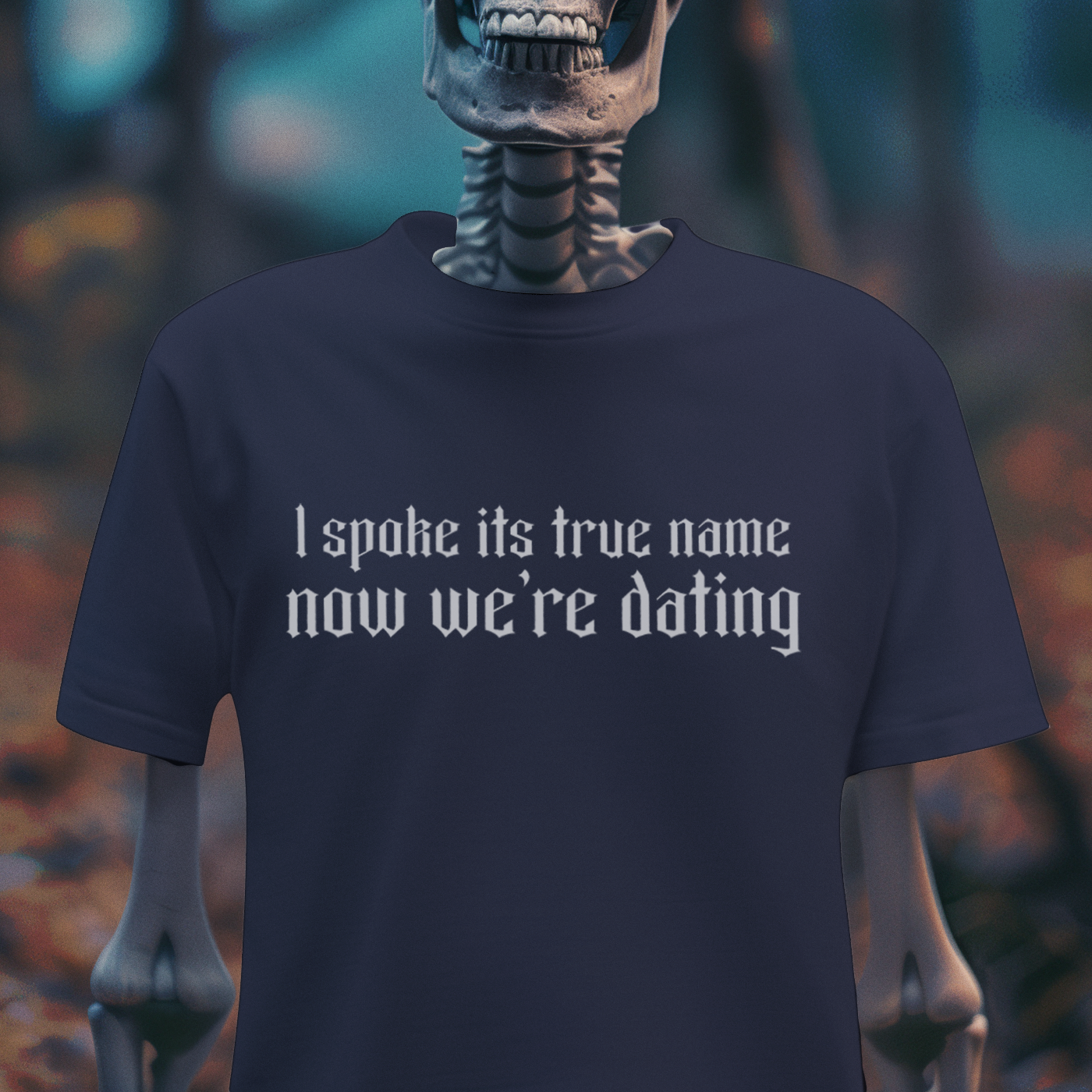 I Spoke Its True Name, Now We’re Dating – Occult Humor Tee