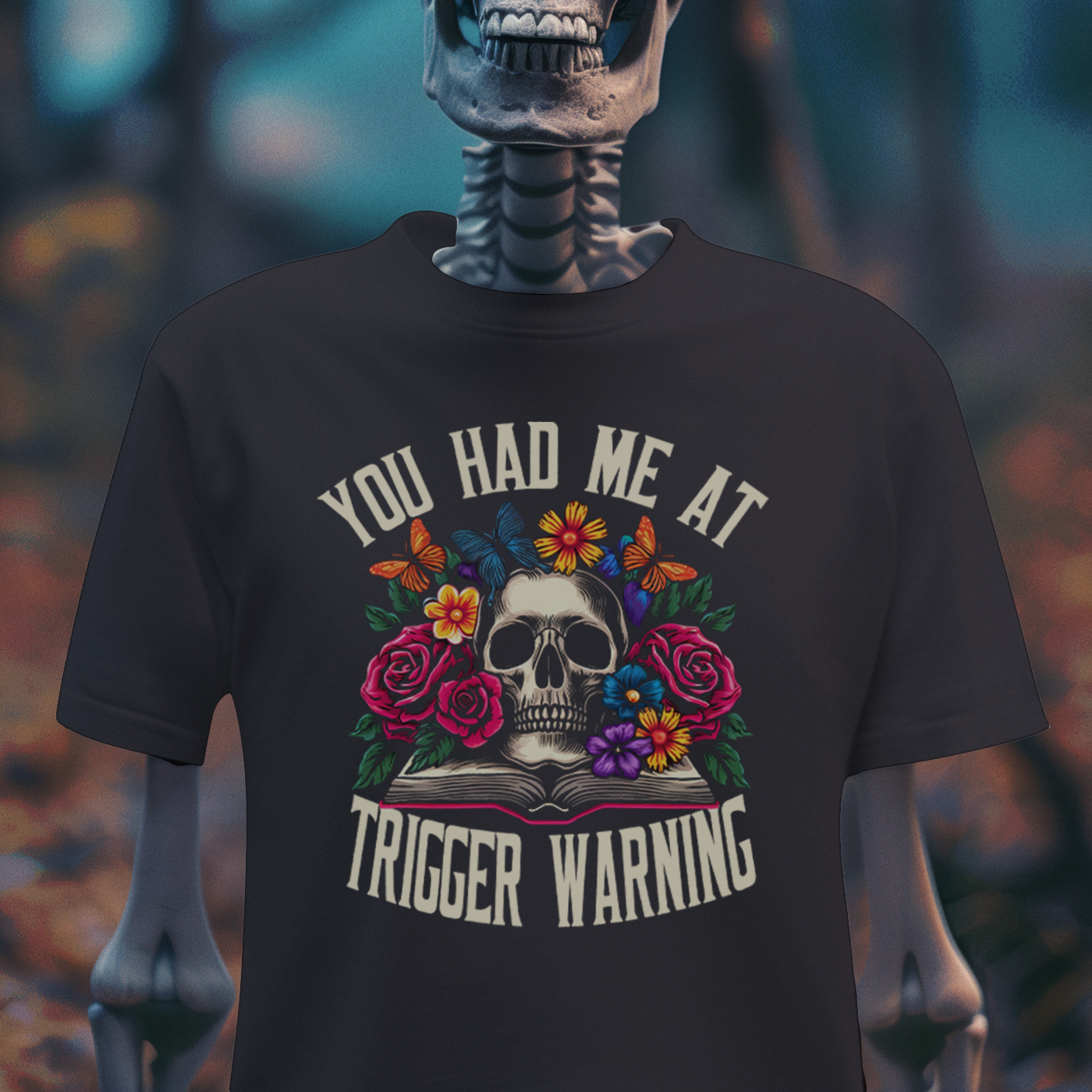 You Had Me at Trigger Warning – Goth Skull & Florals T-Shirt