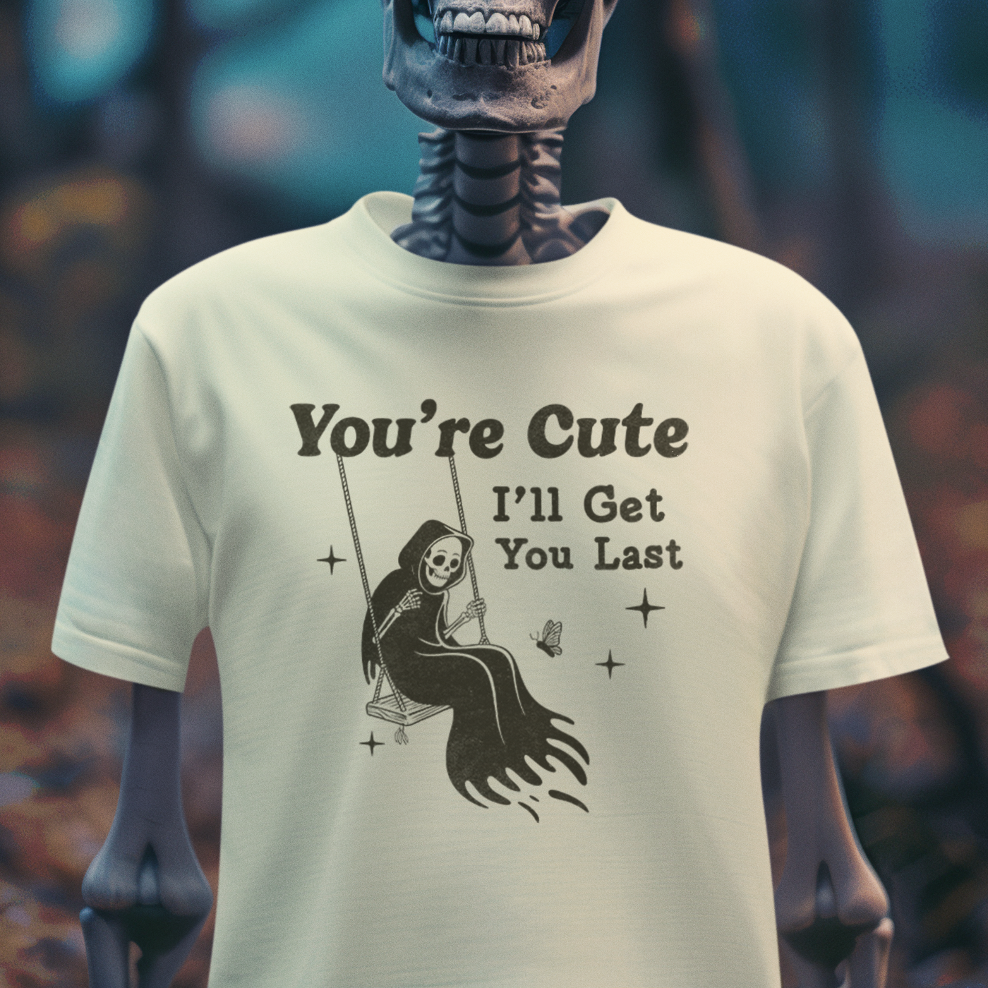 You're Cute, I'll Get You Last – Dark Humor Reaper T-Shirt