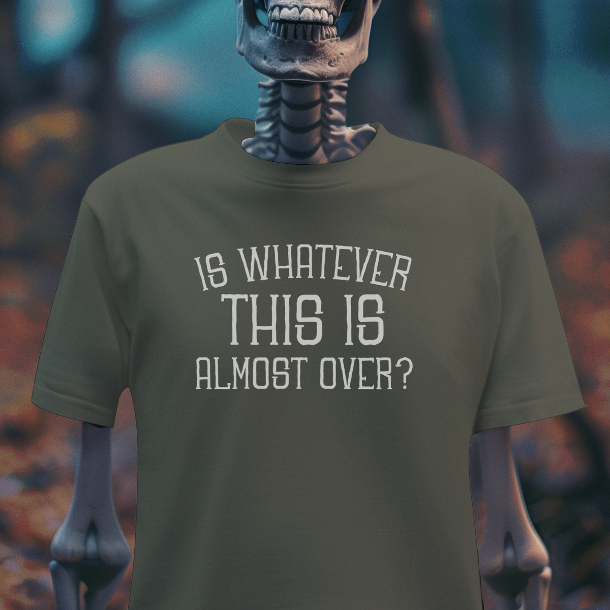 Is Whatever This Is Almost Over? – Dark Humor Tee