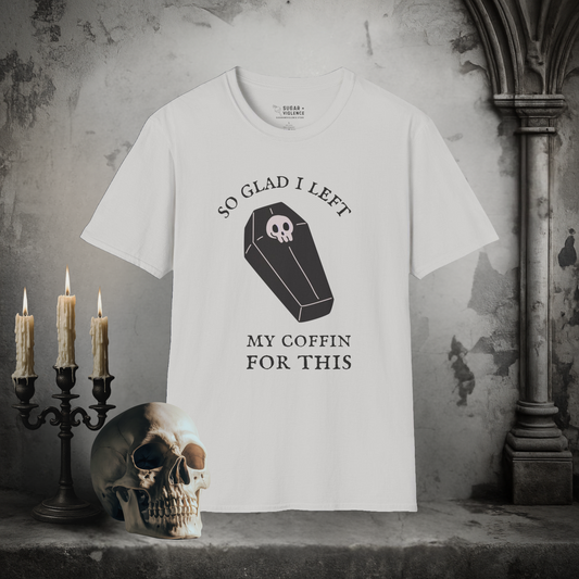 So Glad I Left My Coffin – Gothic Dark Humor T-Shirt