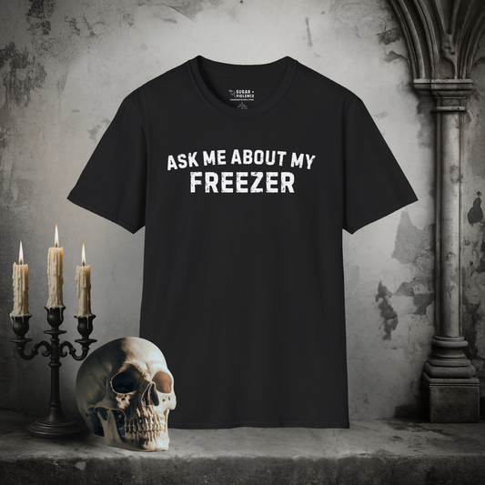 Ask Me About My Freezer – Gothic Dark Humor T-Shirt