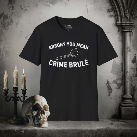 Arson? You Mean Crime Brulé – Dark Humor Pun T-Shirt
