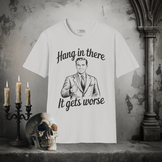 Hang in There, It Gets Worse – Retro Dark Humor Graphic Tee