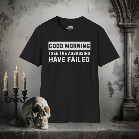 Good Morning, I See the Assassins Have Failed – Dark Humor Tee