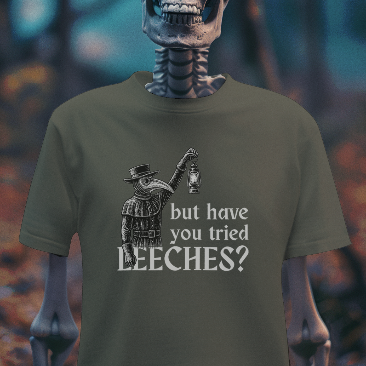 But Have You Tried Leeches? – Plague Doctor Dark Humor Tee