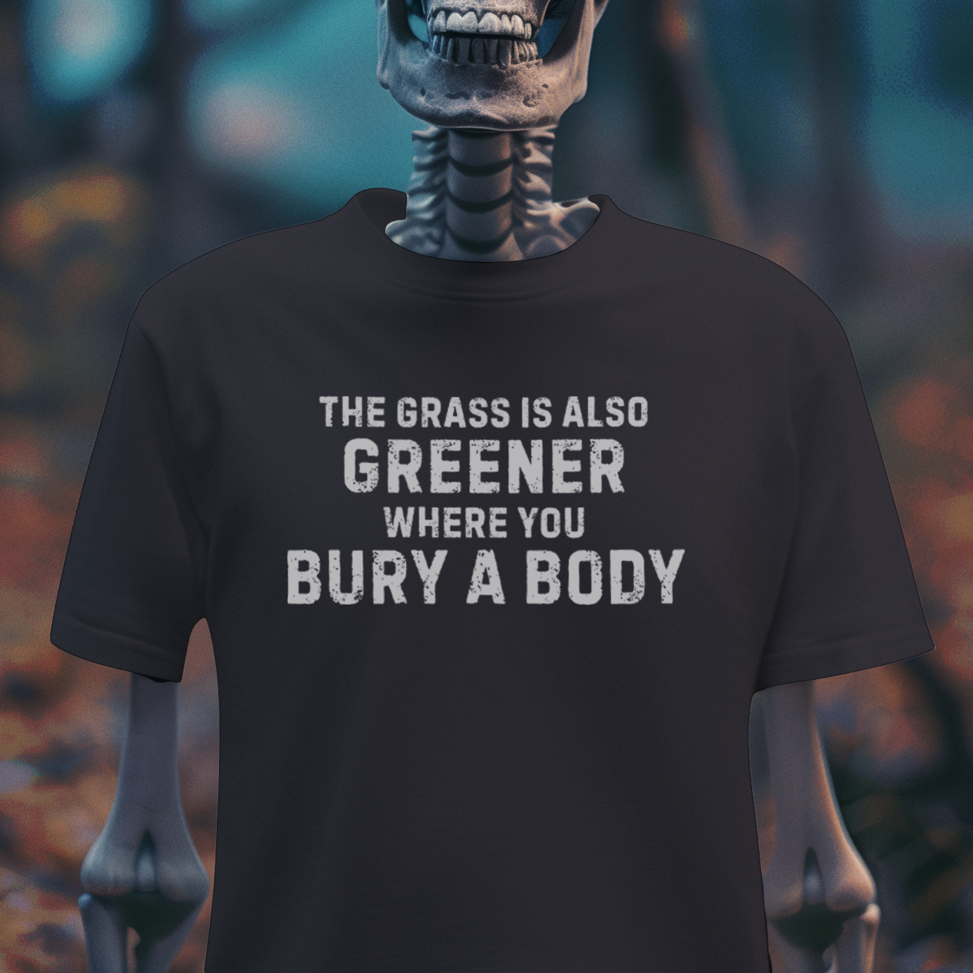 The Grass Is Greener Where You Bury a Body – Dark Humor Tee