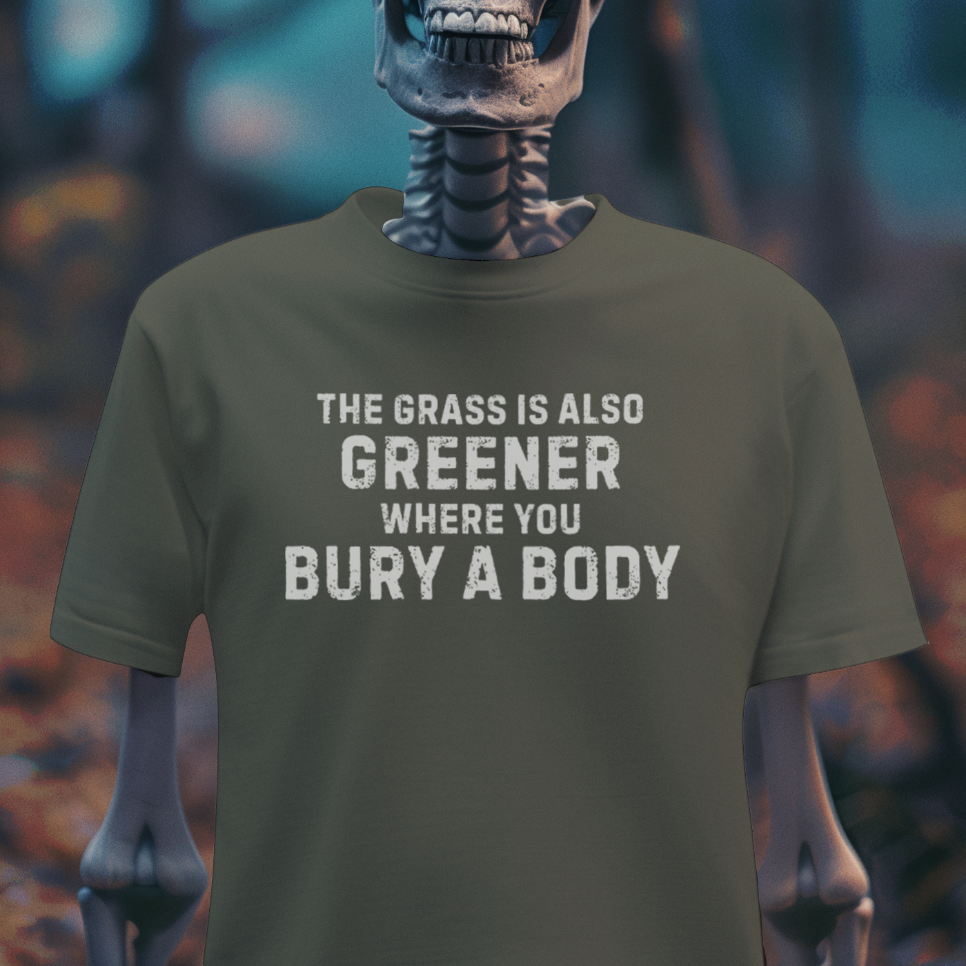 The Grass Is Greener Where You Bury a Body – Dark Humor Tee