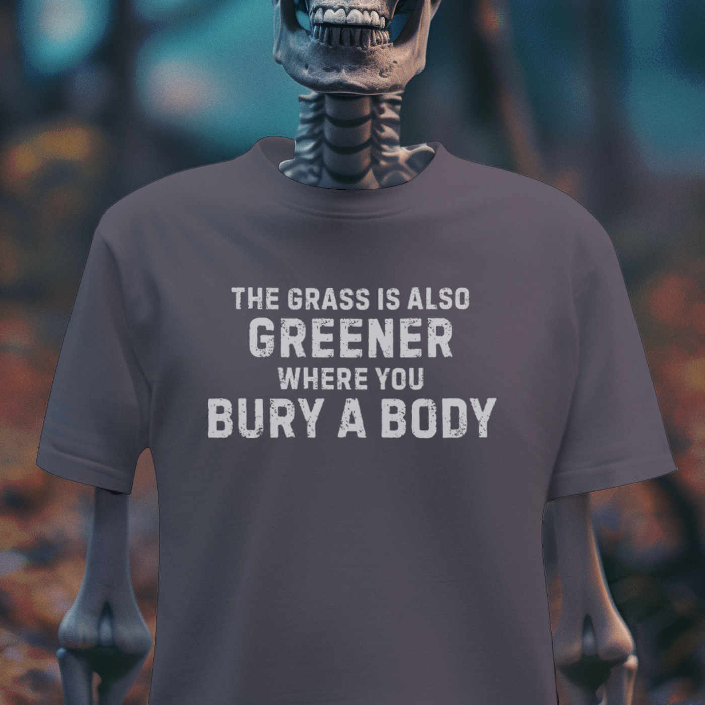 The Grass Is Greener Where You Bury a Body – Dark Humor Tee