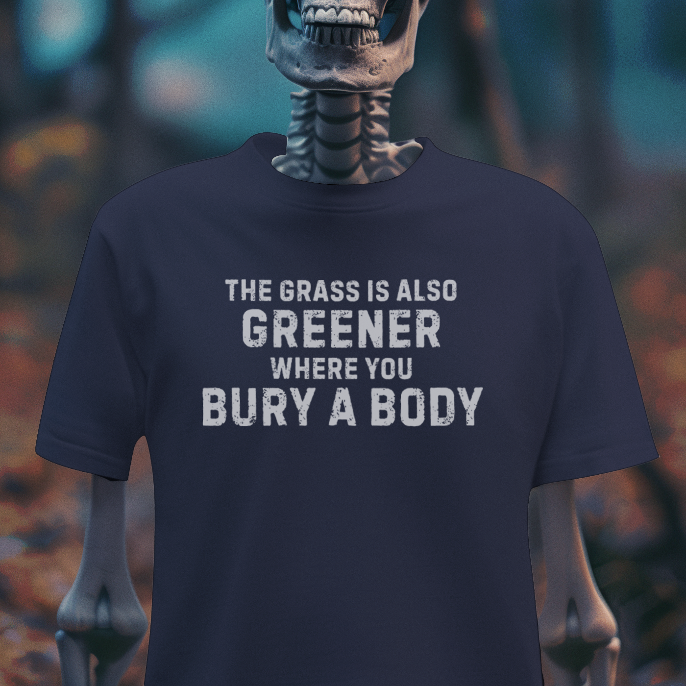 The Grass Is Greener Where You Bury a Body – Dark Humor Tee