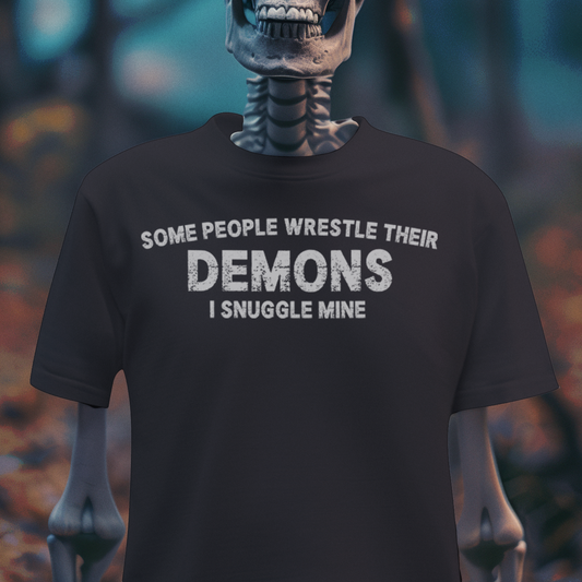 Some People Wrestle Their Demons, I Snuggle Mine – Dark Humor Tee