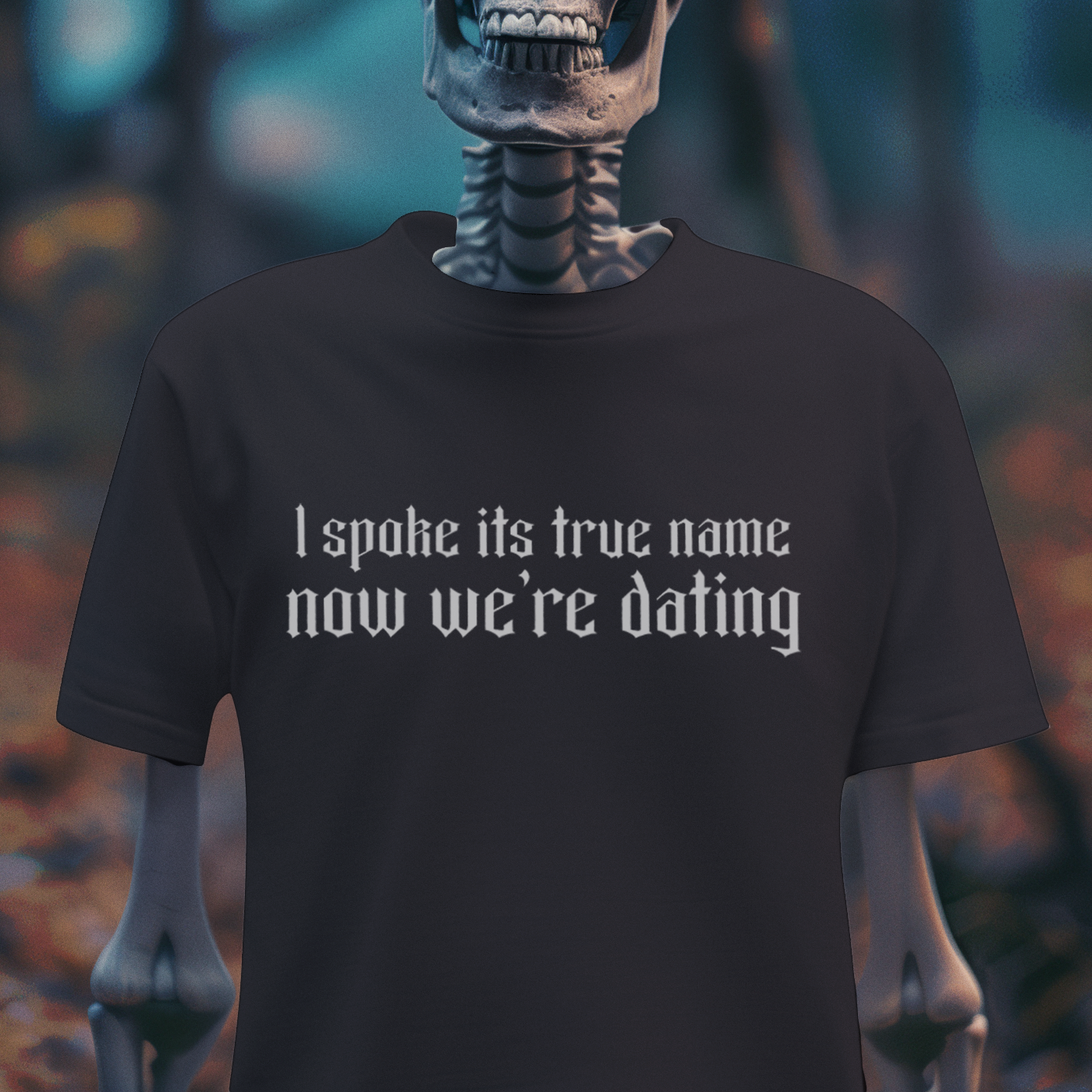 I Spoke Its True Name, Now We’re Dating – Occult Humor Tee