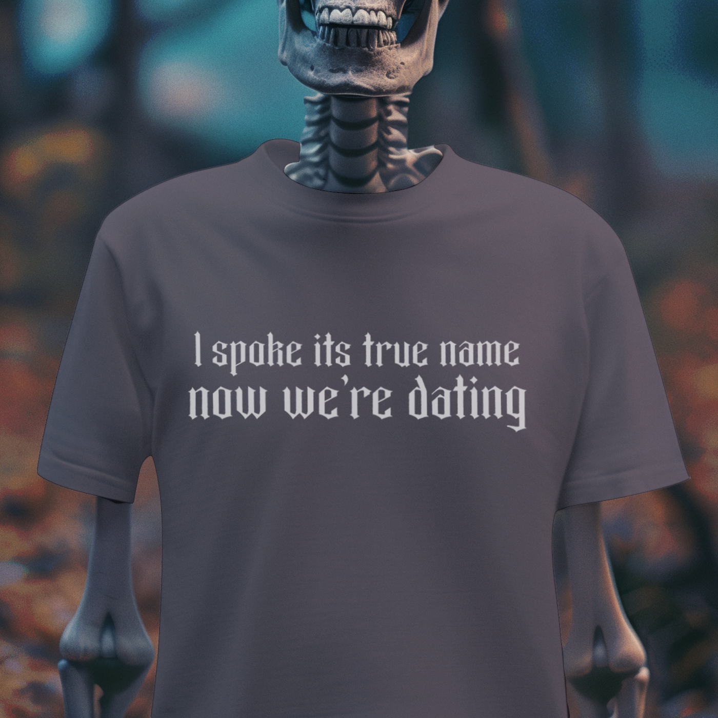 I Spoke Its True Name, Now We’re Dating – Occult Humor Tee