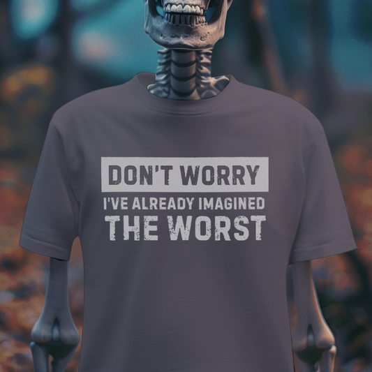 Don’t Worry, I’ve Already Imagined the Worst – Anxiety Humor Tee