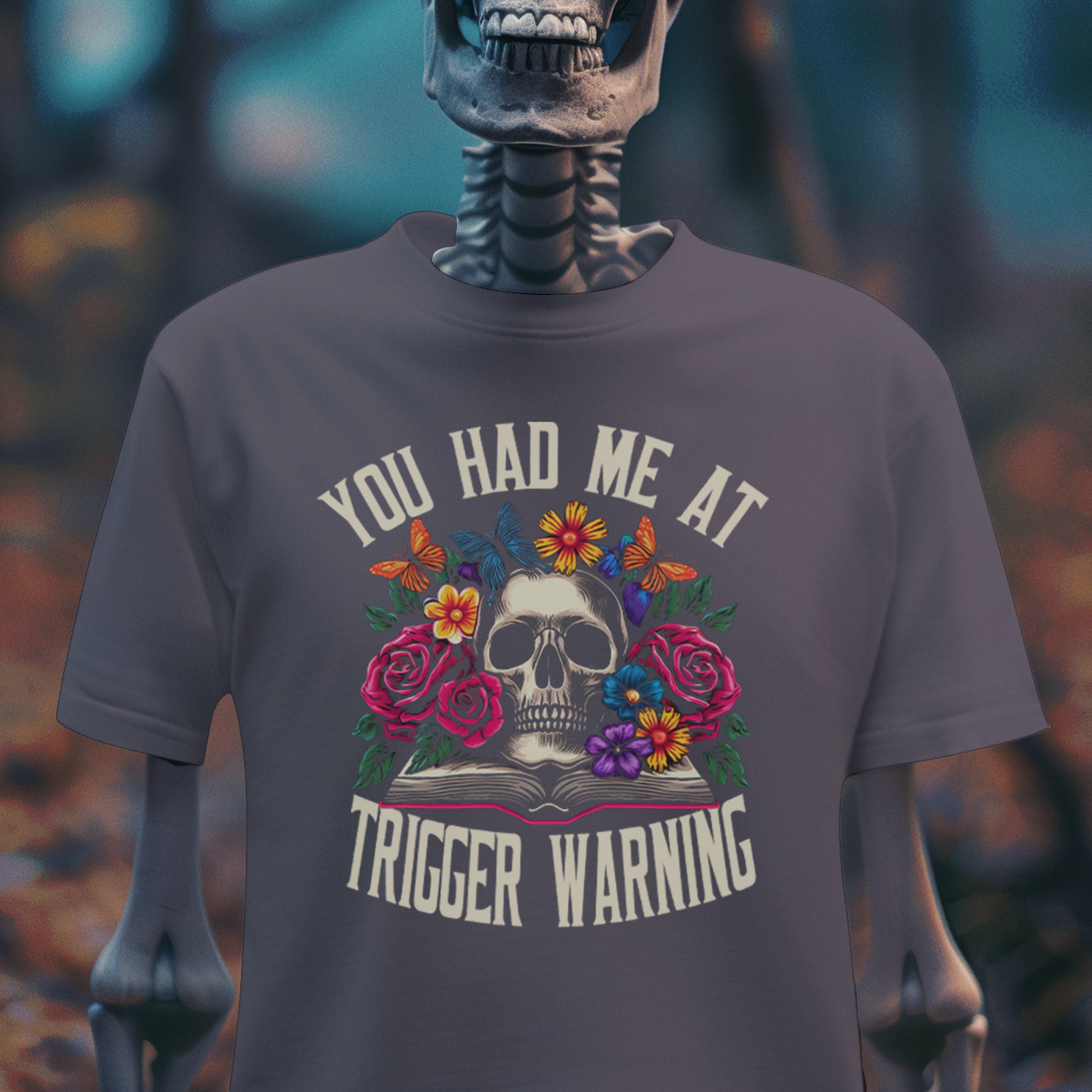 You Had Me at Trigger Warning – Goth Skull & Florals T-Shirt