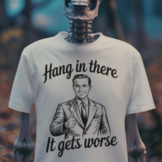 Hang in There, It Gets Worse – Retro Dark Humor Graphic Tee