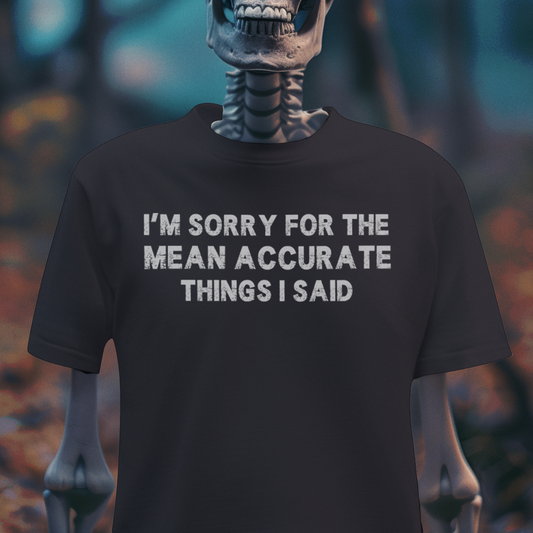 I’m Sorry for the Mean Accurate Things I Said – Goth Dark Humor T-Shirt