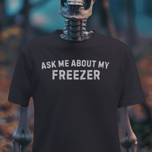 Ask Me About My Freezer – Gothic Dark Humor T-Shirt