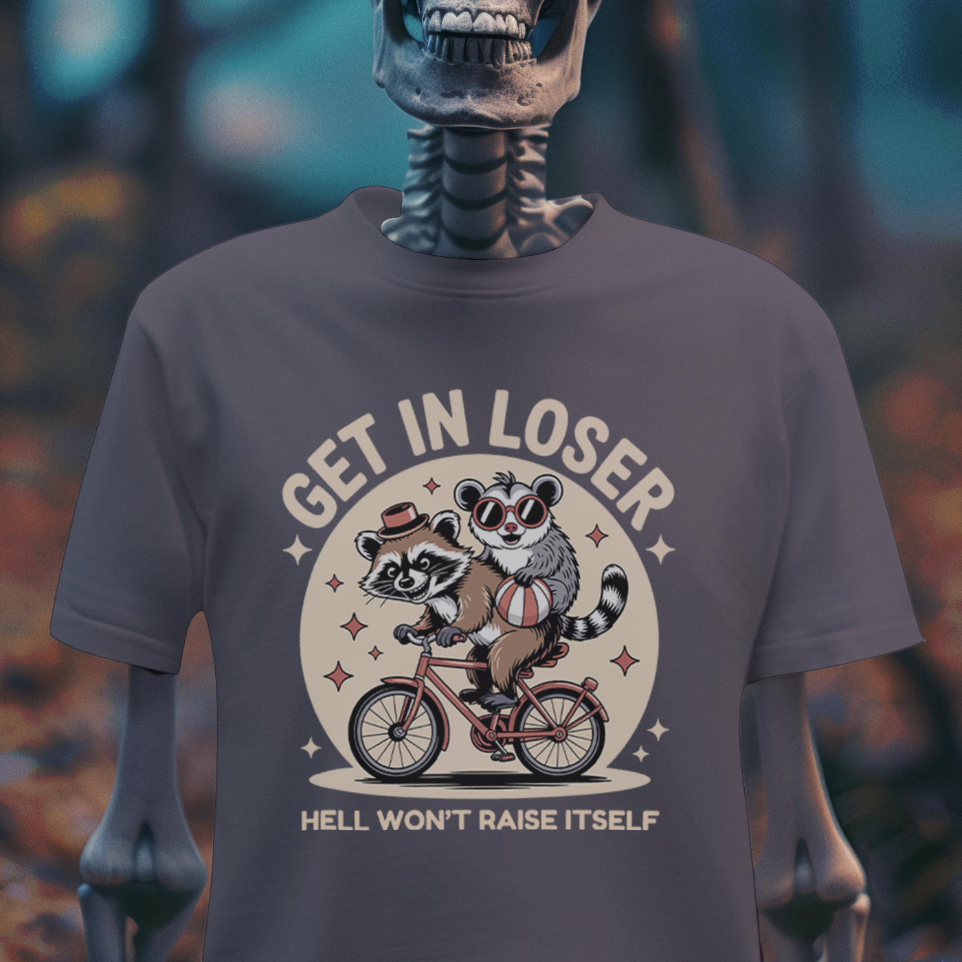 Get in Loser – Hell Won’t Raise Itself Raccoon T-Shirt