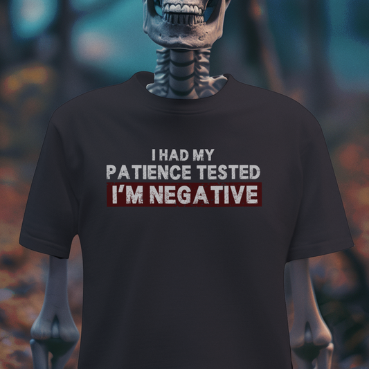 I Had My Patience Tested – I’m Negative T-Shirt