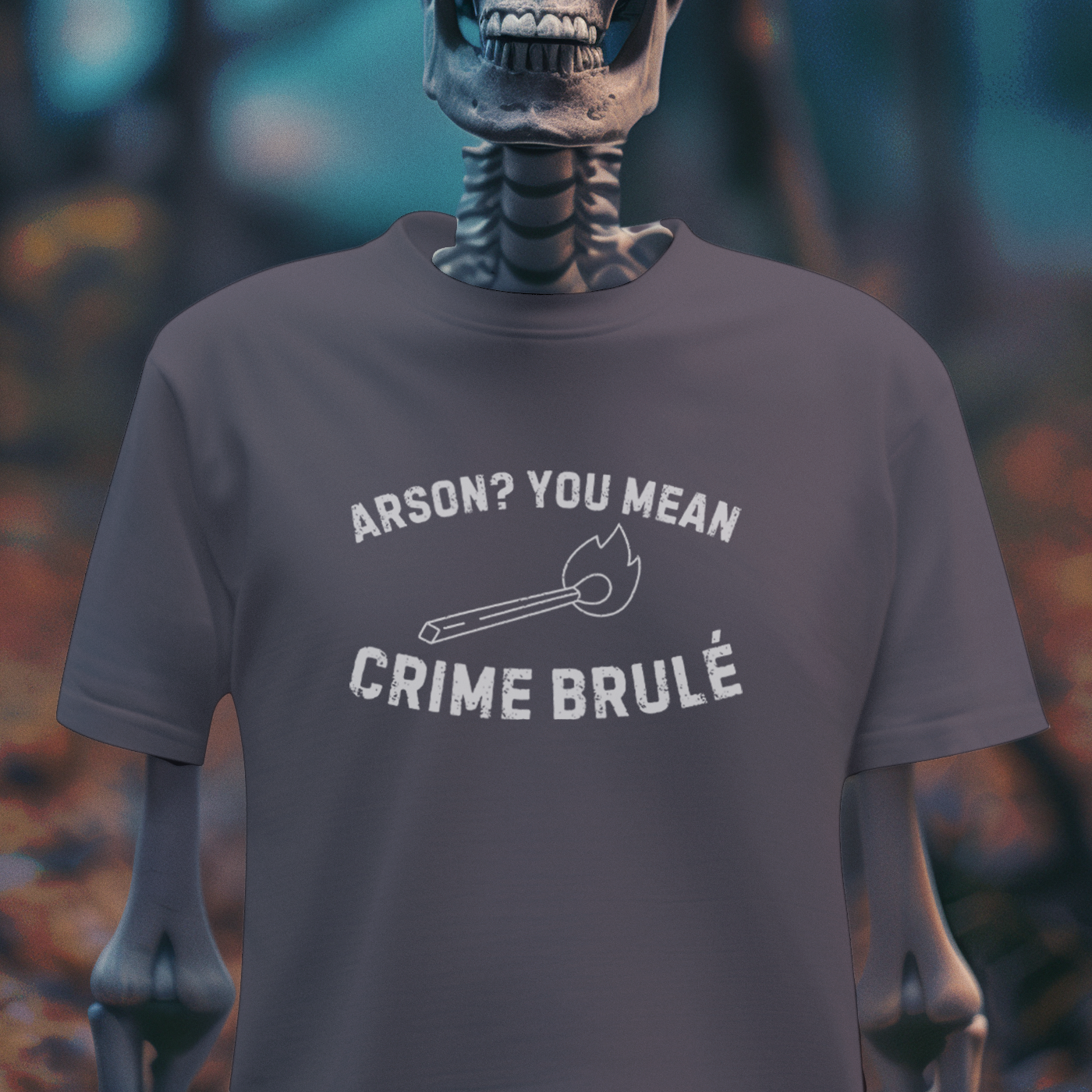 Arson? You Mean Crime Brulé – Dark Humor Pun T-Shirt