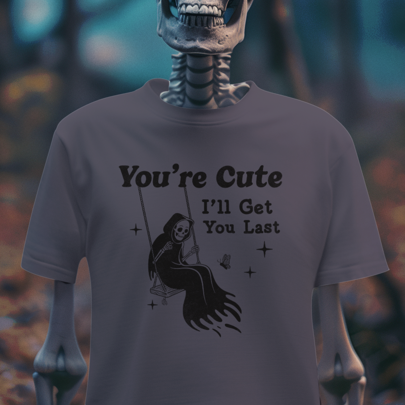 You're Cute, I'll Get You Last – Dark Humor Reaper T-Shirt