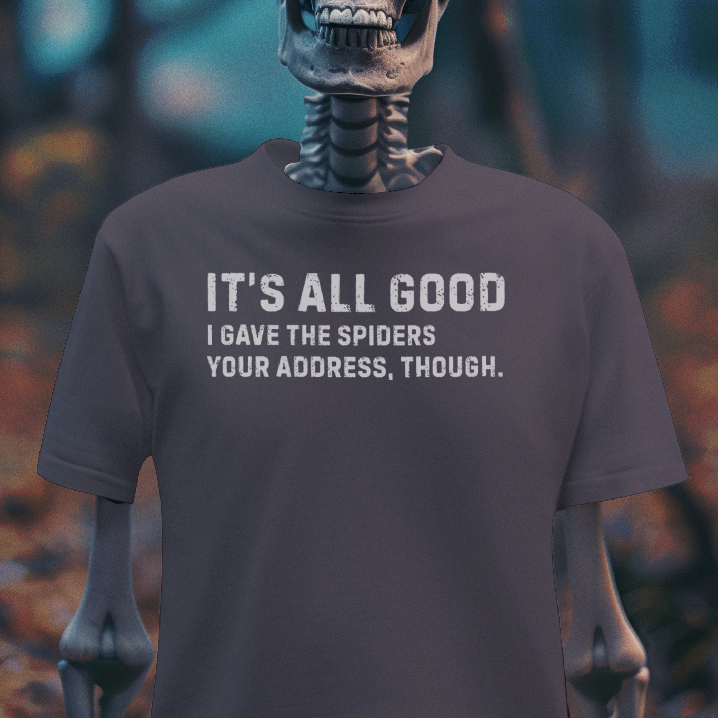 It’s All Good I Gave the Spiders Your Address T-Shirt – Dark Humor Shirt – Funny Threat Tee – Sarcastic Graphic Shirt