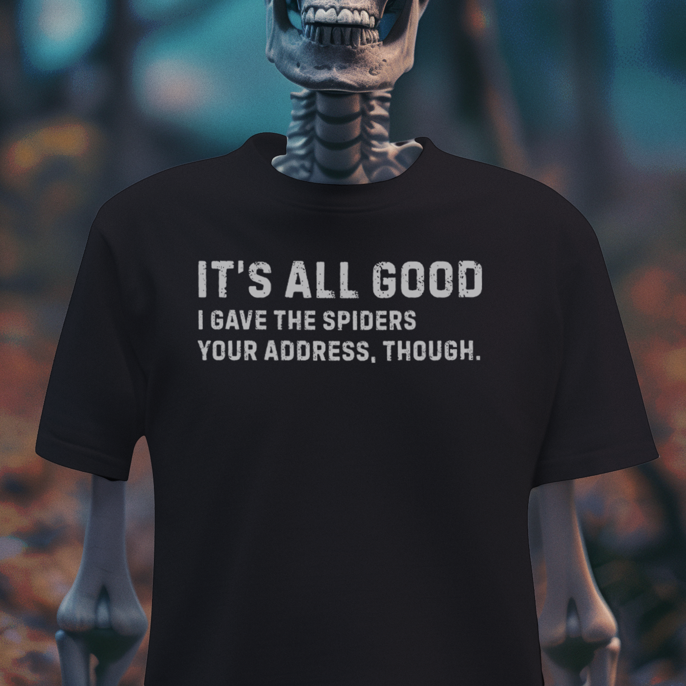 It’s All Good I Gave the Spiders Your Address T-Shirt – Dark Humor Shirt – Funny Threat Tee – Sarcastic Graphic Shirt