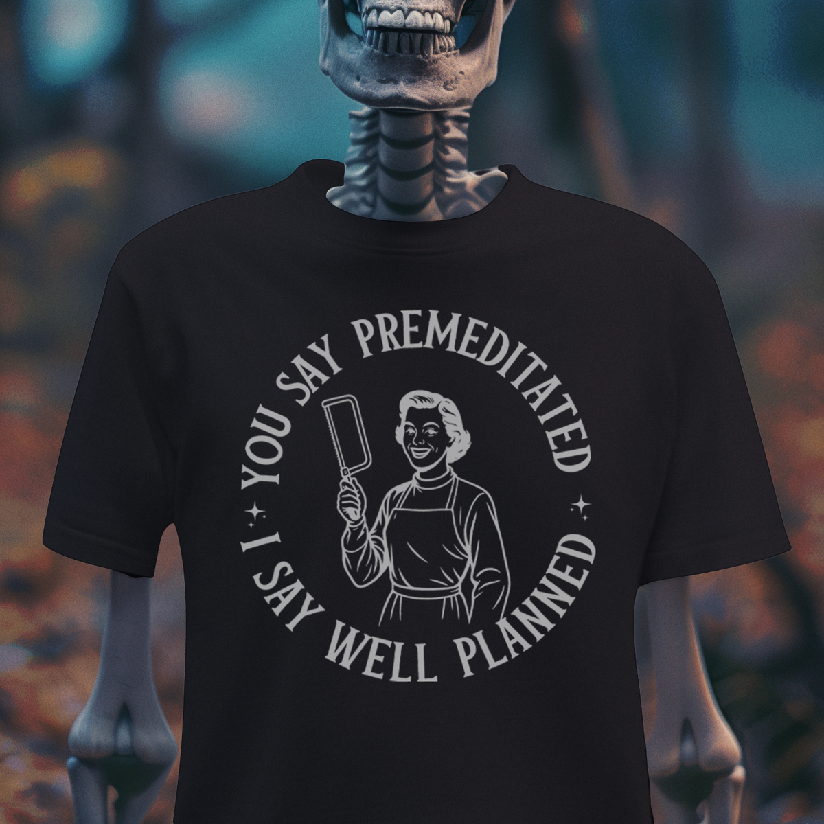 You Say Premeditated, I Say Well Planned Tee