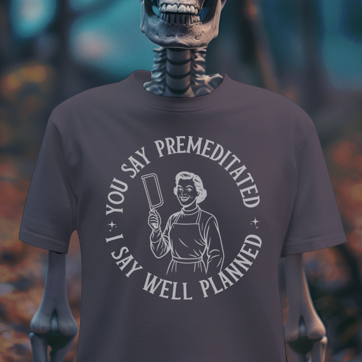 You Say Premeditated, I Say Well Planned Tee