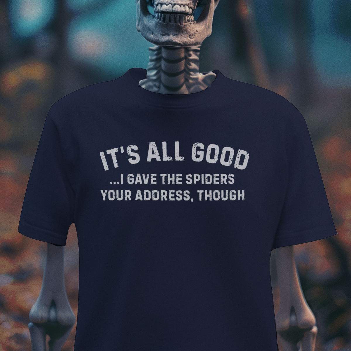 It’s All Good I Gave the Spiders Your Address T-Shirt – Dark Humor Shirt – Funny Threat Tee – Sarcastic Graphic Shirt