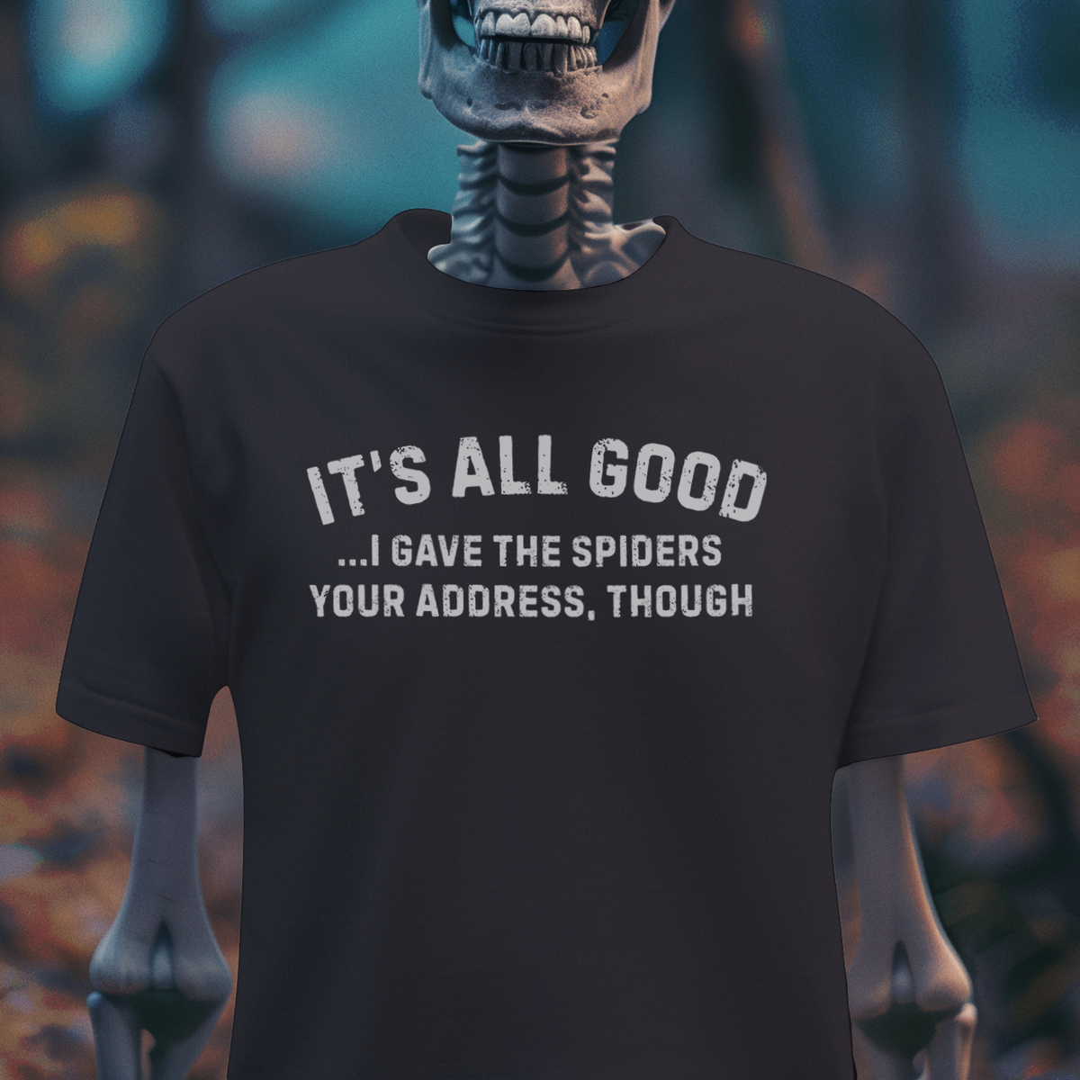 It’s All Good I Gave the Spiders Your Address T-Shirt – Dark Humor Shirt – Funny Threat Tee – Sarcastic Graphic Shirt