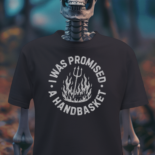 I Was Promised a Handbasket – Hellbound Humor Tee
